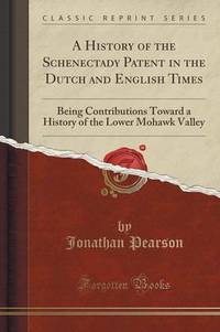 Book Cover for A History of the Schenectady Patent in the Dutch and English Times by Jonathan Pearson