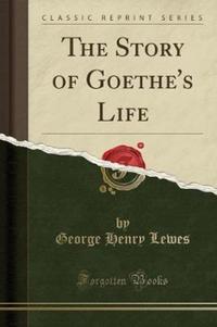 Book Cover for The Story of Goethe's Life (Classic Reprint) by George Henry Lewes