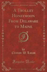 Book Cover for A Trolley Honeymoon from Delaware to Maine (Classic Reprint) by Clinton W Lucas