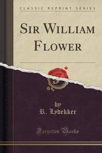 Book Cover for Sir William Flower (Classic Reprint) by R Lydekker