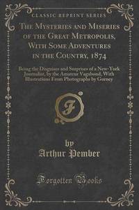 Book Cover for The Mysteries and Miseries of the Great Metropolis, With Some Adventures in the Country, 1874 by Arthur Pember
