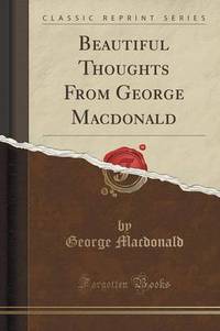 Book Cover for Beautiful Thoughts from George MacDonald (Classic Reprint) by George MacDonald