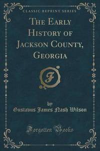 Book Cover for The Early History of Jackson County, Georgia by Gustavus James Nash Wilson