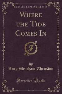 Book Cover for Where the Tide Comes in (Classic Reprint) by Lucy Meacham Thruston