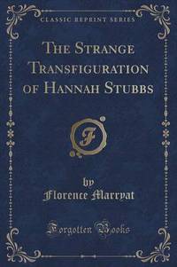 Book Cover for The Strange Transfiguration of Hannah Stubbs (Classic Reprint) by Florence Marryat