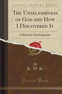 Book Cover for The Unselfishness of God and How I Discovered It by H W S
