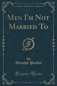 Book Cover for Men I'm Not Married to (Classic Reprint) by Dorothy Parker
