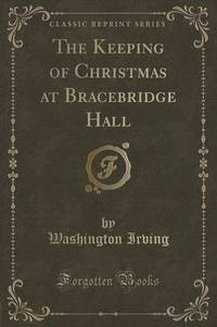 Book Cover for The Keeping of Christmas at Bracebridge Hall (Classic Reprint) by Washington Irving