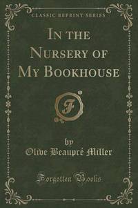 Book Cover for In the Nursery of My Bookhouse (Classic Reprint) by Olive Beaupre Miller