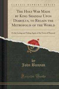 Book Cover for The Holy War Made by King Shaddai Upon Diabolus, to Regain the Metropolis of the World by John Bunyan