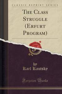 Book Cover for The Class Struggle (Erfurt Program) (Classic Reprint) by Karl Kautsky