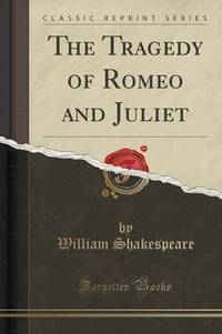 Book Cover for The Tragedy of Romeo and Juliet (Classic Reprint) by William Shakespeare