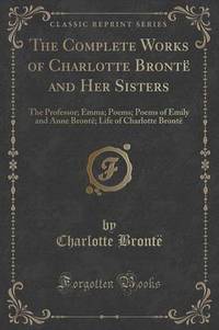 Book Cover for The Complete Works of Charlotte Brontë and Her Sisters by Charlotte Bronte