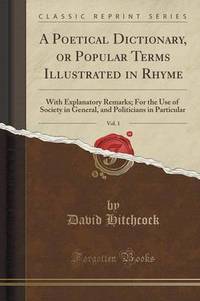 Book Cover for A Poetical Dictionary, or Popular Terms Illustrated in Rhyme, Vol. 1 by David Hitchcock