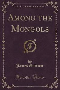 Book Cover for Among the Mongols (Classic Reprint) by James Gilmour