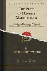 Book Cover for The Plays of Maurice Maeterlinck by Maurice Maeterlinck