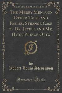 Book Cover for The Merry Men, and Other Tales and Fables; Strange Case of Dr. Jeykll and Mr. Hyde; Prince Otto (Classic Reprint) by Robert Louis Stevenson