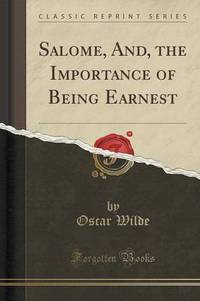 Book Cover for Salome, And, the Importance of Being Earnest (Classic Reprint) by Oscar Wilde