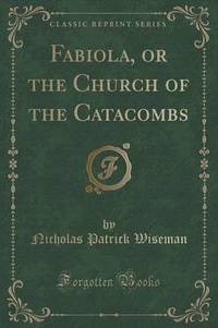 Book Cover for Fabiola, or the Church of the Catacombs (Classic Reprint) by Nicholas Patrick Wiseman