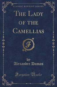 Book Cover for The Lady of the Camellias (Classic Reprint) by Alexandre Dumas