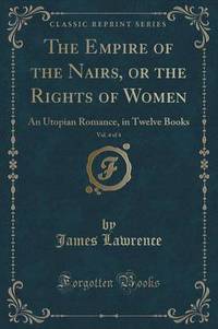 Book Cover for The Empire of the Nairs, or the Rights of Women, Vol. 4 of 4 by James Lawrence
