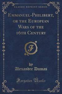 Book Cover for Emmanuel-Philibert, or the European Wars of the 16th Century (Classic Reprint) by Alexandre Dumas
