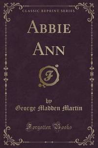 Book Cover for Abbie Ann (Classic Reprint) by George Madden Martin