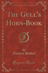 Book Cover for The Gull's Horn-Book (Classic Reprint) by Thomas Dekker
