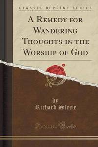 Book Cover for A Remedy for Wandering Thoughts in the Worship of God (Classic Reprint) by Richard Steele