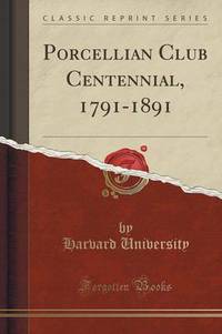 Book Cover for Porcellian Club Centennial, 1791-1891 (Classic Reprint) by Harvard University