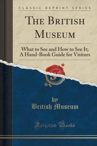 Book Cover for The British Museum, What to See and How to See It by British Museum