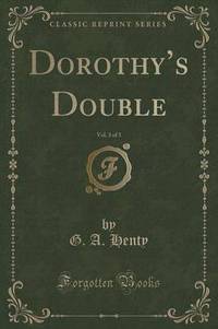 Book Cover for Dorothy's Double, Vol. 3 of 3 (Classic Reprint) by G a Henty