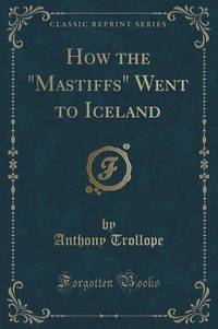 Book Cover for How the Mastiffs Went to Iceland (Classic Reprint) by Anthony Trollope