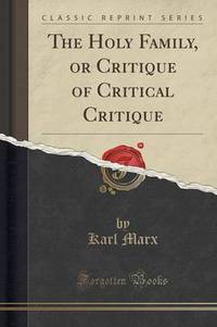 Book Cover for The Holy Family, or Critique of Critical Critique (Classic Reprint) by Karl Marx