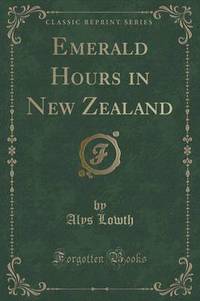 Book Cover for Emerald Hours in New Zealand (Classic Reprint) by Alys Lowth