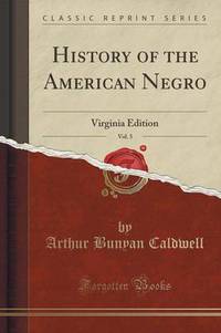 Book Cover for History of the American Negro, Vol. 5 by Arthur Bunyan Caldwell