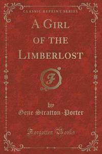 Book Cover for A Girl of the Limberlost (Classic Reprint) by Gene StrattonPorter