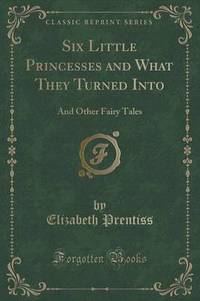 Book Cover for Six Little Princesses and What They Turned Into by Elizabeth Prentiss