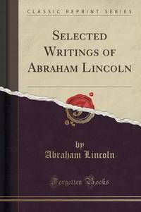 Book Cover for Selected Writings of Abraham Lincoln (Classic Reprint) by Abraham Lincoln