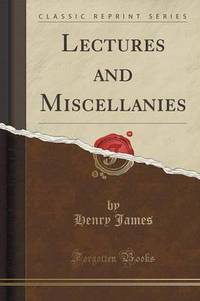 Book Cover for Lectures and Miscellanies (Classic Reprint) by Henry James