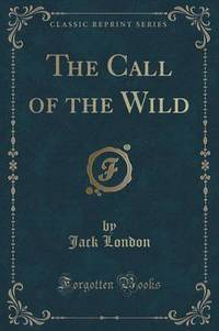 Book Cover for The Call of the Wild (Classic Reprint) by Jack London