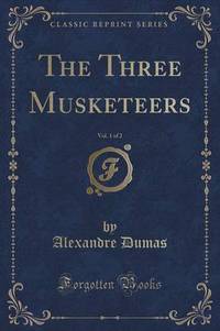 Book Cover for The Three Musketeers, Vol. 1 of 2 (Classic Reprint) by Alexandre Dumas