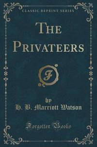 Book Cover for The Privateers (Classic Reprint) by Henry Brereton Marriott Watson