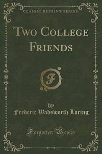 Book Cover for Two College Friends (Classic Reprint) by Frederic Wadsworth Loring