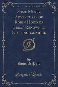 Book Cover for Some Merry Adventures of Robin Hood of Great Renown in Nottinghamshire (Classic Reprint) by Howard Pyle