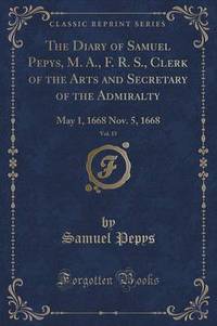 Book Cover for The Diary of Samuel Pepys, M. A., F. R. S., Clerk of the Arts and Secretary of the Admiralty, Vol. 15 by Samuel Pepys