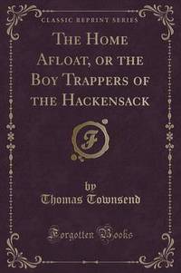 Book Cover for The Home Afloat, or the Boy Trappers of the Hackensack (Classic Reprint) by Thomas Townsend