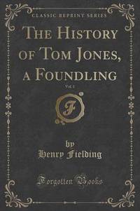 Book Cover for The History of Tom Jones, a Foundling, Vol. 1 of 6 (Classic Reprint) by Henry Fielding