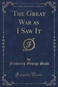 Book Cover for The Great War as I Saw It (Classic Reprint) by Frederick George Scott