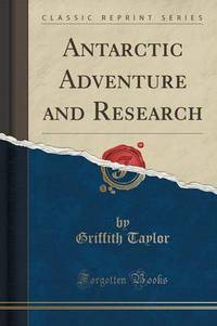 Book Cover for Antarctic Adventure and Research (Classic Reprint) by Griffith Taylor